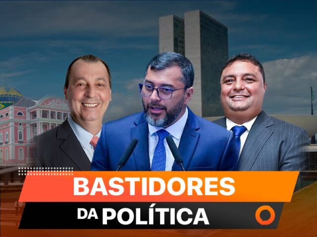 BASTIDORES-DA-POLITICA-Wilson Lima - Omar Aziz - Caio André